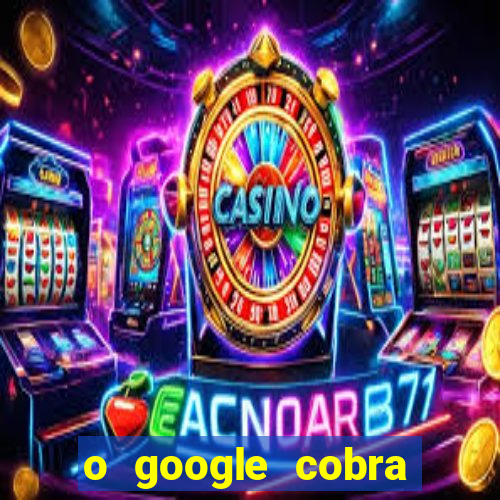 o google cobra taxa de saque de jogos