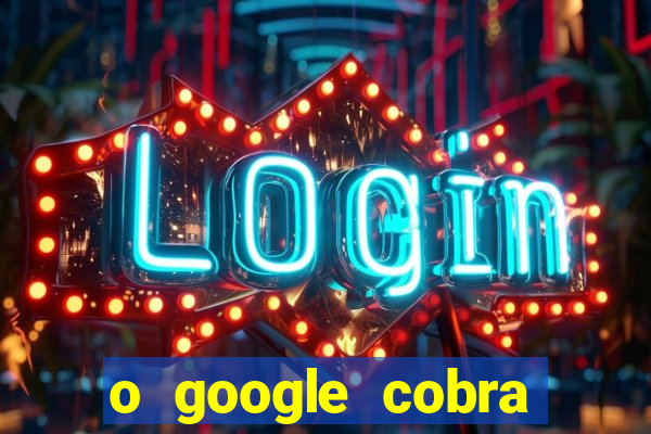 o google cobra taxa de saque de jogos