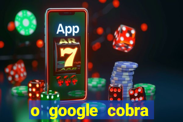 o google cobra taxa de saque de jogos