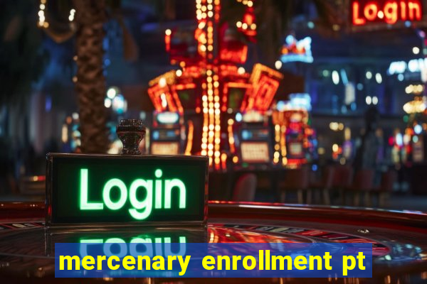 mercenary enrollment pt