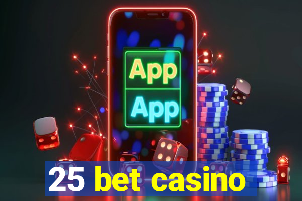 25 bet casino