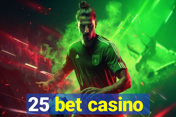 25 bet casino