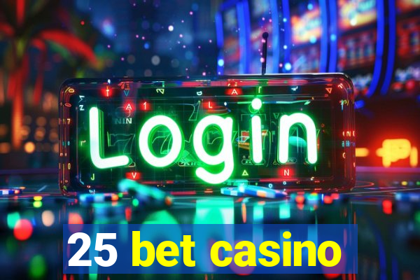 25 bet casino