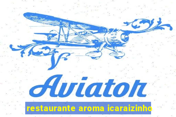 restaurante aroma icaraizinho