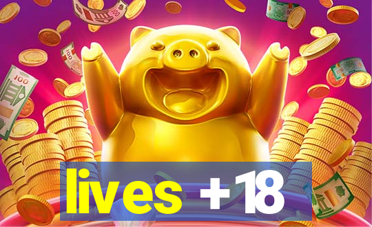 lives +18