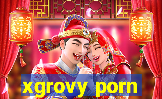 xgrovy porn