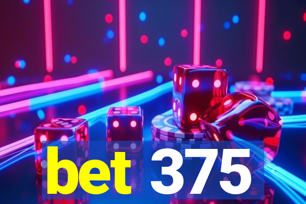 bet 375