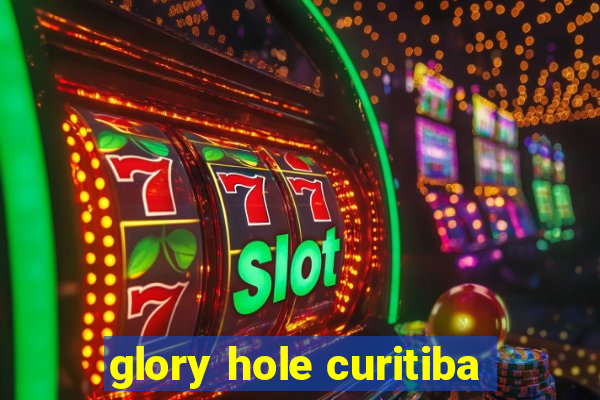 glory hole curitiba