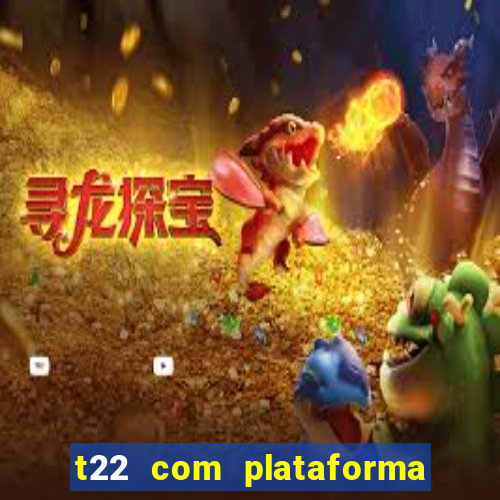 t22 com plataforma de jogos