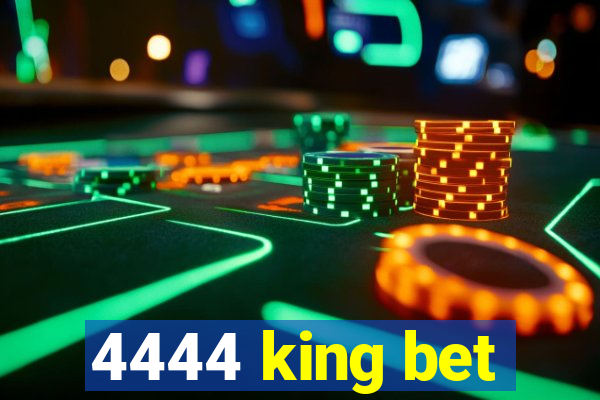 4444 king bet