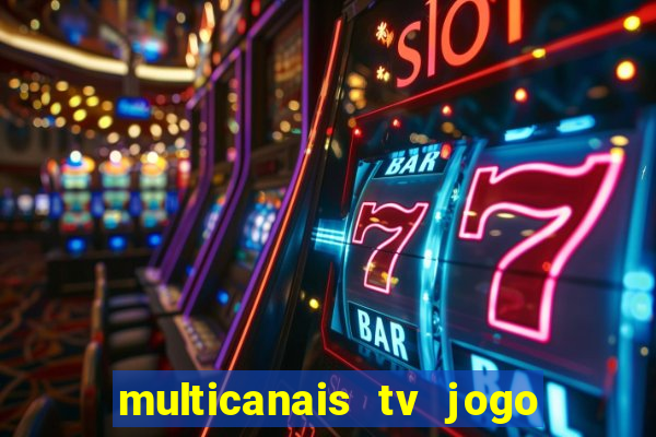 multicanais tv jogo ao vivo