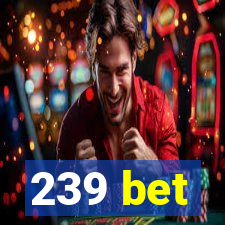 239 bet