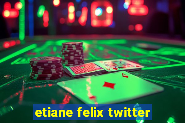 etiane felix twitter