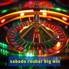 sabado roubar big win