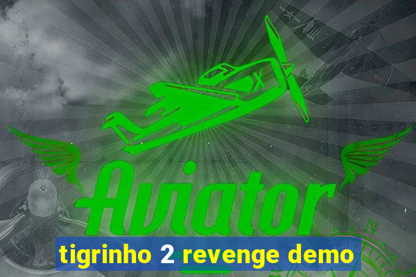 tigrinho 2 revenge demo