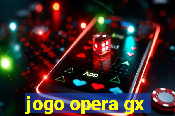 jogo opera gx