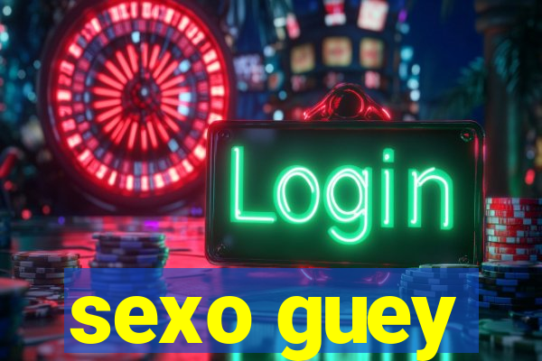 sexo guey