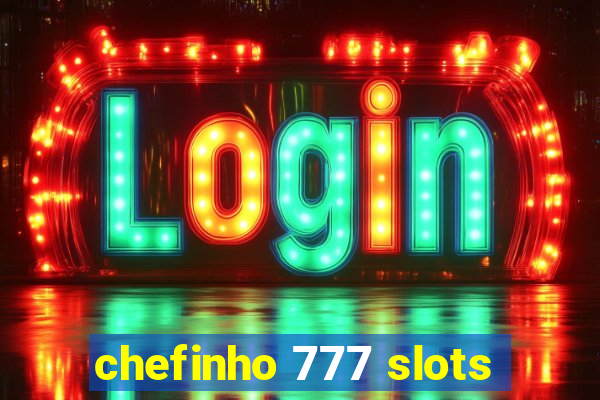 chefinho 777 slots