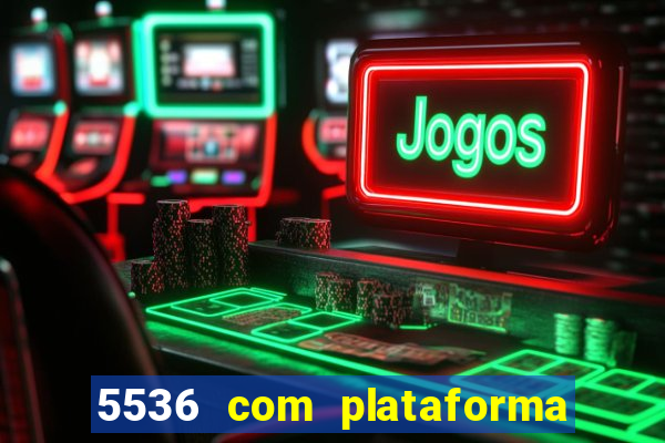 5536 com plataforma de jogos