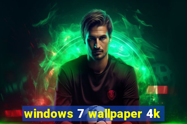 windows 7 wallpaper 4k