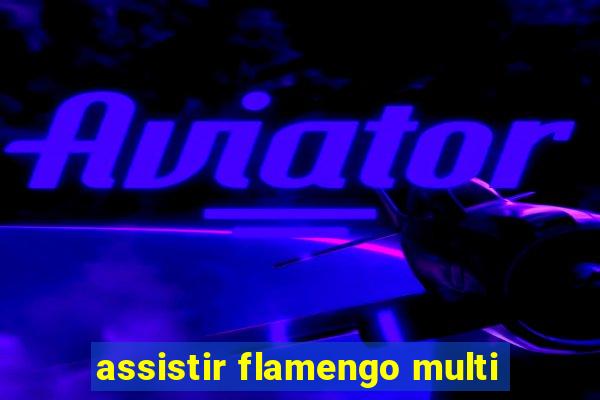 assistir flamengo multi