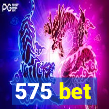 575 bet