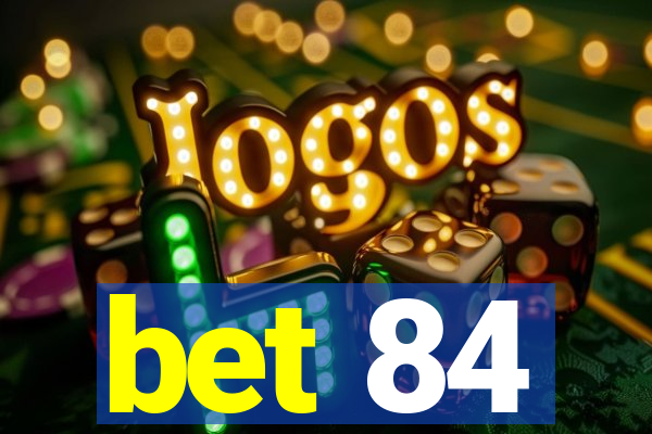 bet 84