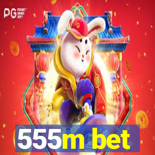 555m bet