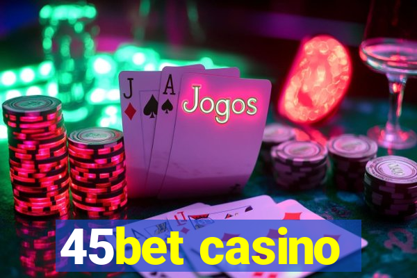 45bet casino