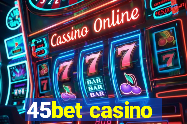 45bet casino