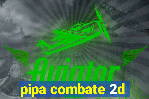 pipa combate 2d