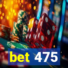 bet 475