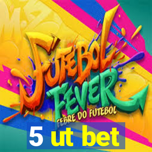 5 ut bet