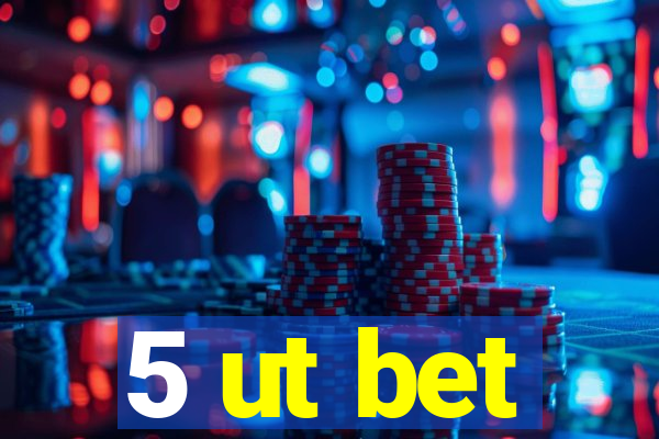 5 ut bet