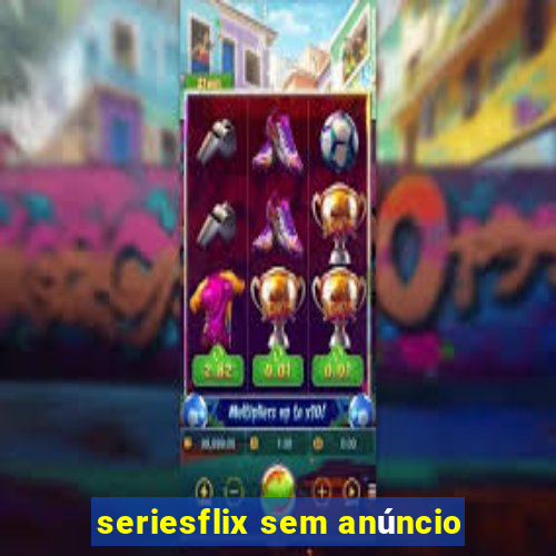 seriesflix sem anúncio