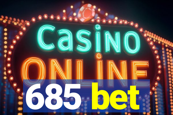 685 bet