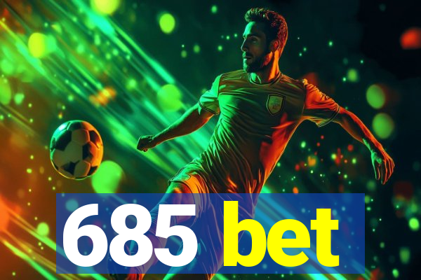 685 bet