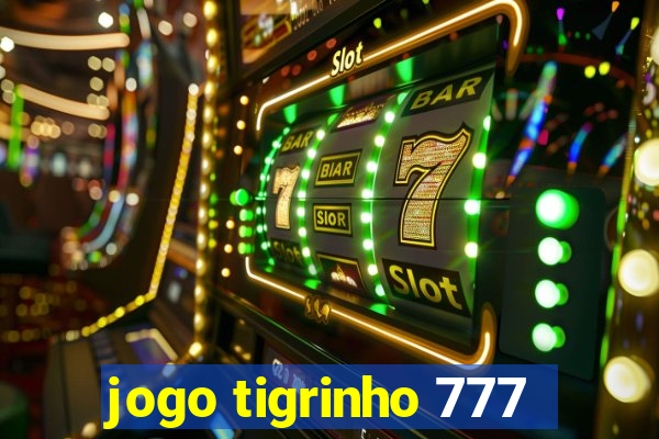 jogo tigrinho 777