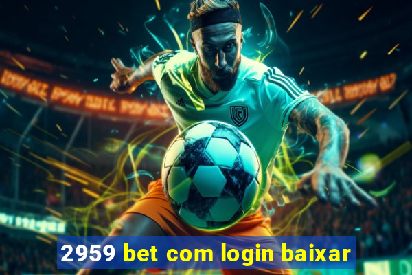 2959 bet com login baixar