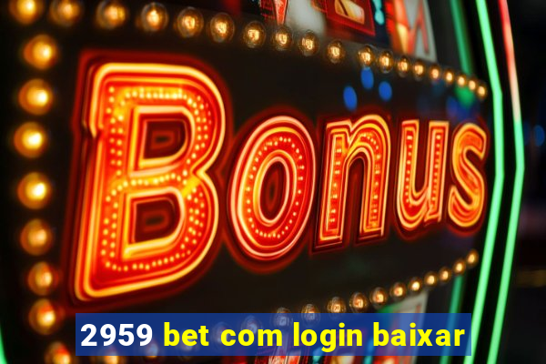 2959 bet com login baixar