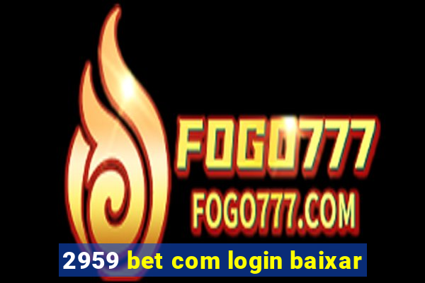 2959 bet com login baixar