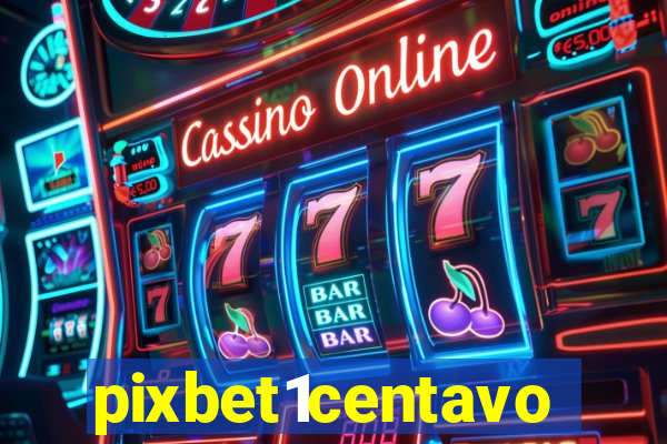 pixbet1centavo