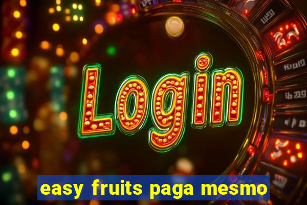 easy fruits paga mesmo