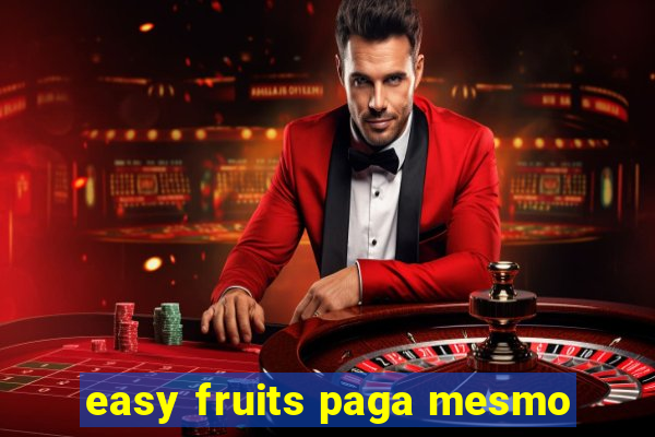 easy fruits paga mesmo