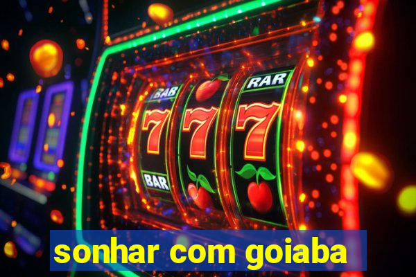 sonhar com goiaba