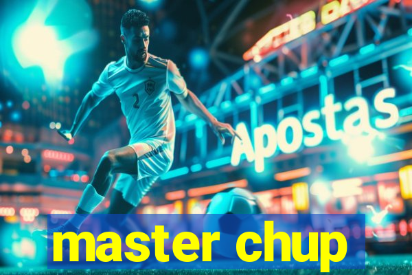 master chup