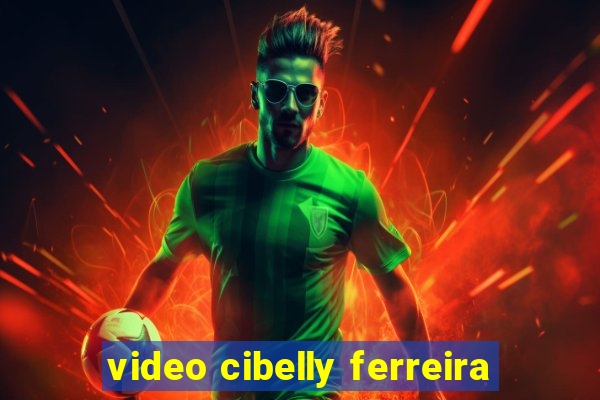 video cibelly ferreira