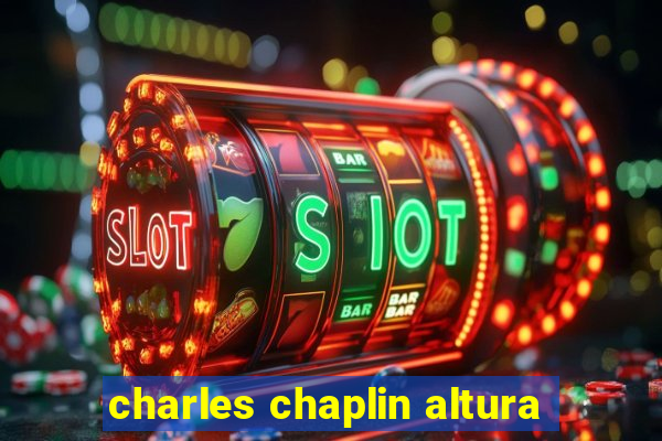 charles chaplin altura