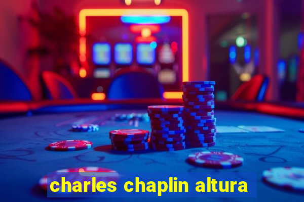 charles chaplin altura