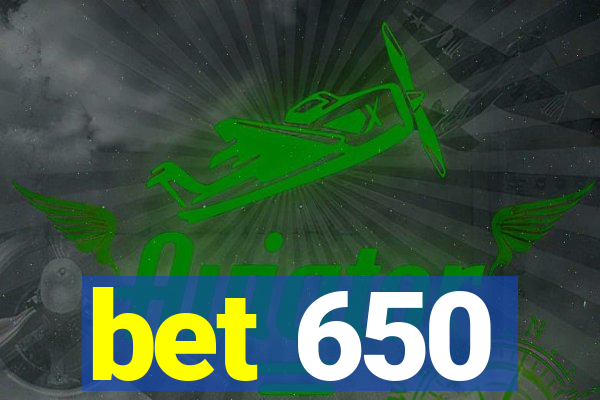 bet 650